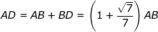 \dpi{100} \fn_jvn \small AD=AB+BD=\left ( 1+\frac{\sqrt{7}}{7} \right )AB